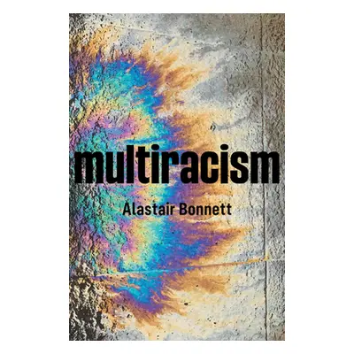 "Multiracism: Rethinking Racism in Global Context" - "" ("Bonnett Alastair")(Paperback)