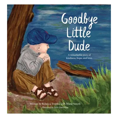 "Goodbye Little Dude: A remarkable story of kindness, hope, and love." - "" ("Trotsky Rebecca")(