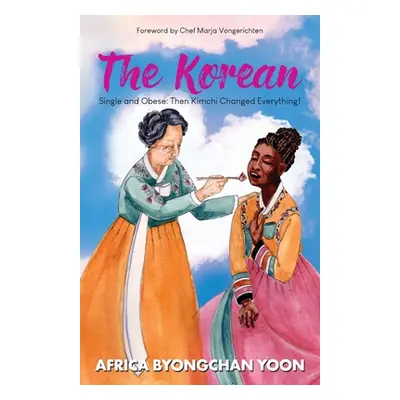 "The Korean: Single and Obese: Then Kimchi Changed Everything!" - "" ("Yoon Africa")(Paperback)