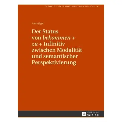 "Der Status Von Bekommen + Zu + Infinitiv Zwischen Modalitaet Und Semantischer Perspektivierung"