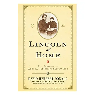 "Lincoln at Home: Two Glimpses of Abraham Lincoln's Family Life" - "" ("Donald David Herbert")(P