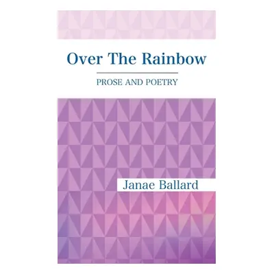 "Over The Rainbow: Prose and Poetry" - "" ("Ballard Janae")(Paperback)