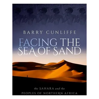 "Facing the Sea of Sand: The Sahara and the Peoples of Northern Africa" - "" ("Cunliffe Barry")(