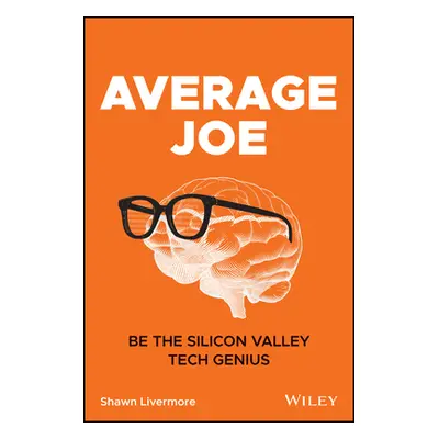 "Average Joe: Be the Silicon Valley Tech Genius" - "" ("Livermore Shawn")(Paperback)