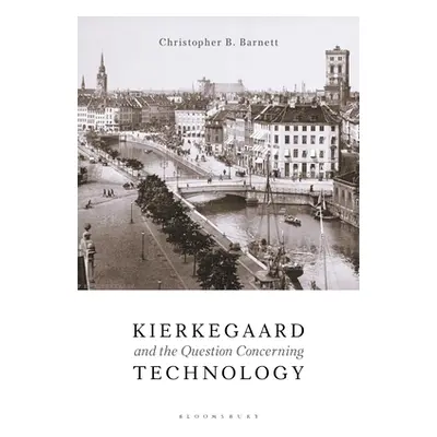 "Kierkegaard and the Question Concerning Technology" - "" ("Barnett Christopher B.")(Paperback)