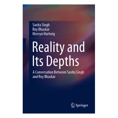 "Reality and Its Depths: A Conversation Between Savita Singh and Roy Bhaskar" - "" ("Singh Savit