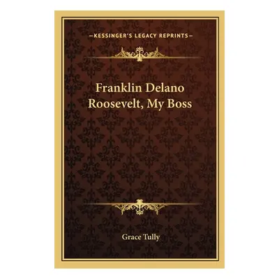 "Franklin Delano Roosevelt, My Boss" - "" ("Tully Grace")(Paperback)