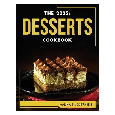 "THE 2022s DESSERTS COOKBOOK" - "" ("Malika B Josephsen")(Paperback)