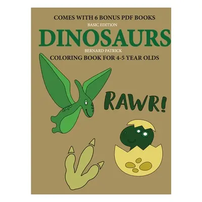 "Coloring Book for 4-5 Year Olds (Dinosaurs)" - "" ("Patrick Bernard")(Paperback)