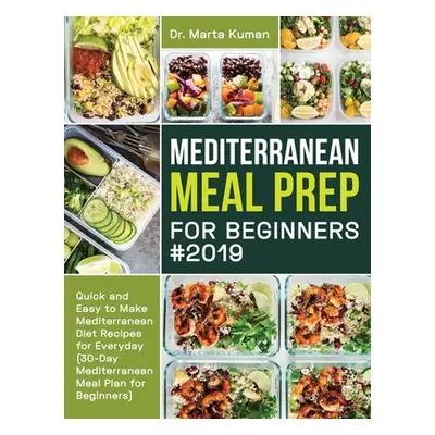 "Mediterranean Meal Prep for Beginners #2019: Quick and Easy to Make Mediterranean Diet Recipes 