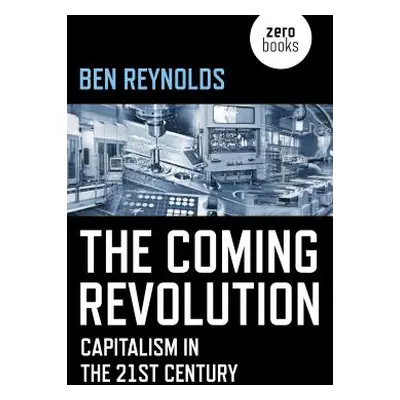 "The Coming Revolution: Capitalism in the 21st Century" - "" ("Reynolds Ben")(Paperback)