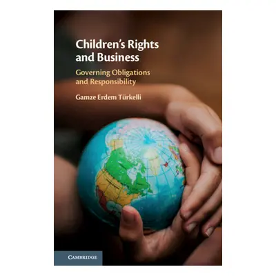 "Children's Rights and Business: Governing Obligations and Responsibility" - "" ("Erdem Trkelli 