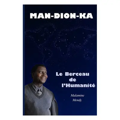 "MAN-DION-KA Le Berceau de l'Humanit (Tome 1)" - "" ("Mendy Malamine")(Paperback)