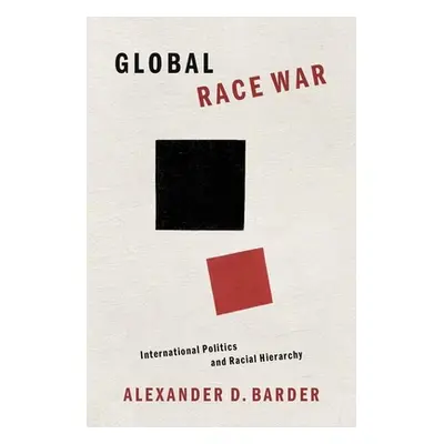 "Global Race War: International Politics and Racial Hierarchy" - "" ("Barder Alexander D.")(Pevn