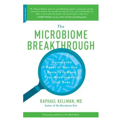 "Microbiome Breakthrough: Harness the Power of Your Gut Bacteria to Boost Your Mood and Heal You