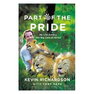 "Part of the Pride: My Life Among the Big Cats of Africa" - "" ("Richardson Kevin")(Paperback)