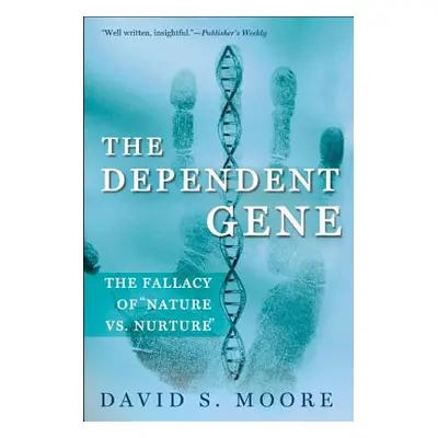 "The Dependent Gene: The Fallacy of Nature Vs. Nurture" - "" ("Moore David S.")(Paperback)