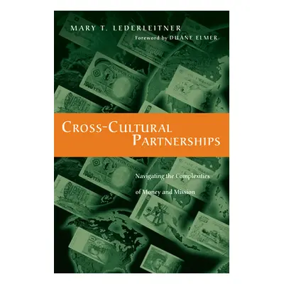 "Cross-Cultural Partnerships: Navigating the Complexities of Money and Mission" - "" ("Lederleit