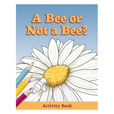 "A Bee or Not a Bee?: Activity Book" - "" ("Sauble Audrey")(Paperback)