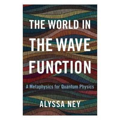 "The World in the Wave Function: A Metaphysics for Quantum Physics" - "" ("Ney Alyssa")(Pevná va