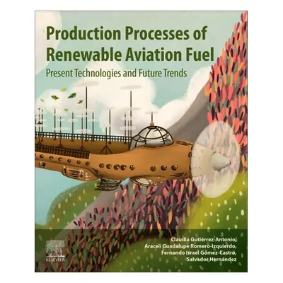 "Production Processes of Renewable Aviation Fuel: Present Technologies and Future Trends" - "" (