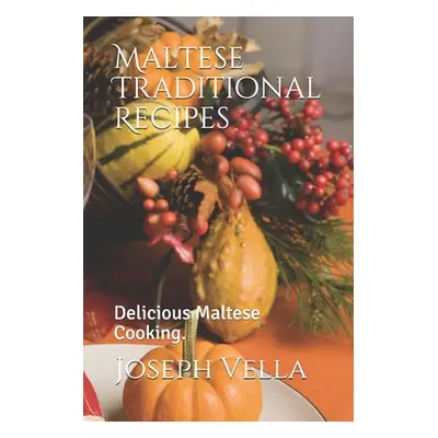 "Maltese Traditional Recipes.: Delicious Maltese Cooking." - "" ("Vella Joseph")(Paperback)