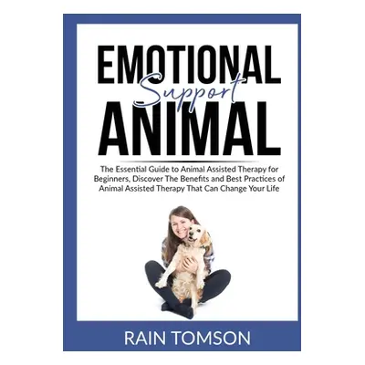 "Emotional Support Animal: The Essential Guode to Animal Assisted Therapy for Beginners, Discove