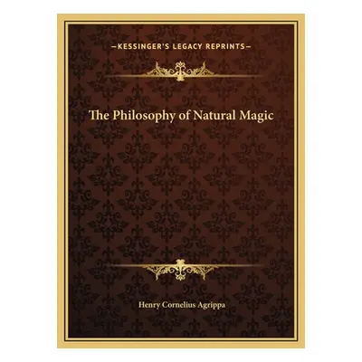 "The Philosophy of Natural Magic" - "" ("Agrippa Henry Cornelius")(Pevná vazba)