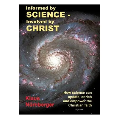 "Informed by Science-Involved by Christ: How Science Can Update, Enrich and Empower the Christia