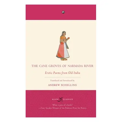 "The Cane Groves Of Narmada River: Erotic Poems From Old India" - "" ("Schelling Andrew")(Paperb