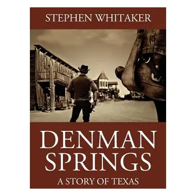 "Denman Springs: A Story of Texas" - "" ("Whitaker Stephen")(Paperback)