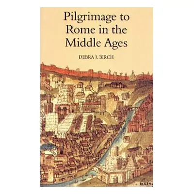 "Pilgrimage to Rome in the Middle Ages: Continuity and Change" - "" ("Birch Debra J.")(Paperback