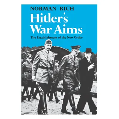 "Hitler's War Aims: The Establishment of the New Order" - "" ("Rich Norman")(Paperback)