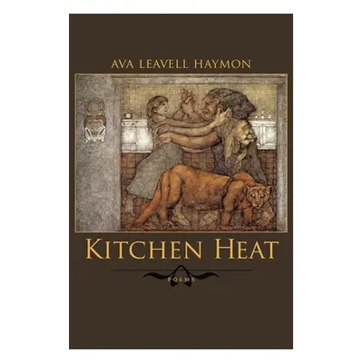 "Kitchen Heat: Poems" - "" ("Haymon Ava Leavell")(Paperback)