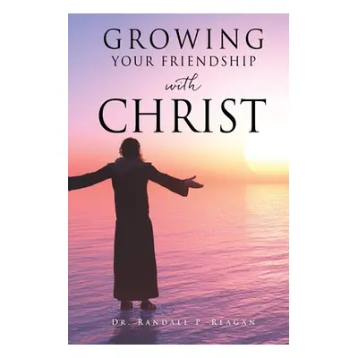 "Growing Your Friendship with Christ" - "" ("Reagan Randall P.")(Paperback)