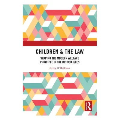 "Children & the Law: Shaping the Modern Welfare Principle in the British Isles" - "" ("O'Hallora