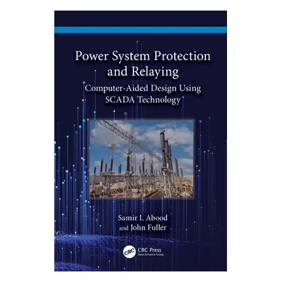 "Power System Protection and Relaying: Computer-Aided Design Using SCADA Technology" - "" ("Aboo