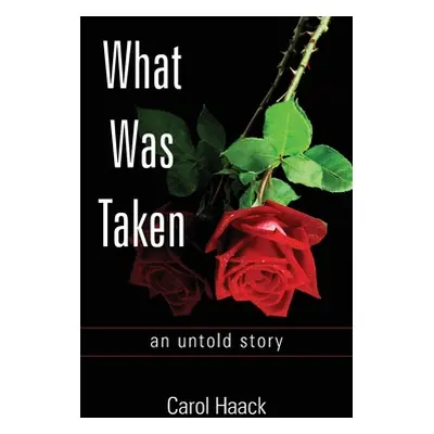 "What was Taken: an untold story" - "" ("Haack Carol")(Paperback)