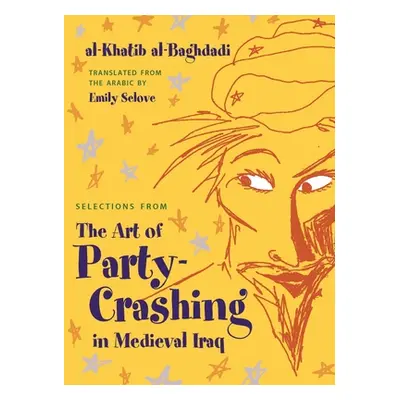 "Selections from the Art of Party Crashing in Medieval Iraq" - "" ("Al-Baghdadi Al-Khatib")(Pape