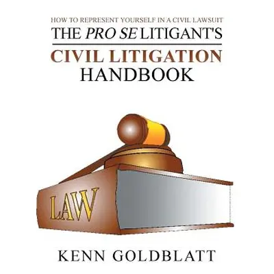 "The Pro Se Litigant's Civil Litigation Handbook: How to Represent Yourself in a Civil Lawsuit" 