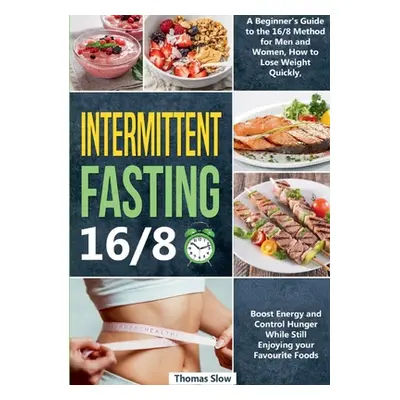 "Intermittent Fasting 16/8: A Beginner's Guide to the 16/8 Method for Men and Women, How to Lose