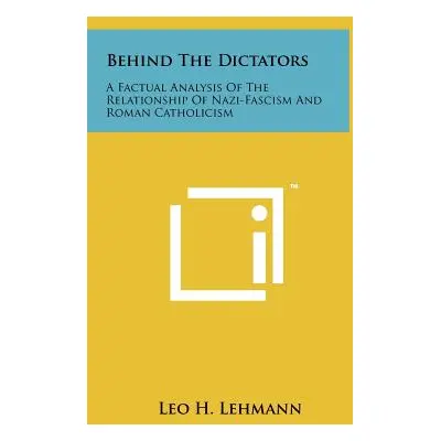 "Behind The Dictators: A Factual Analysis Of The Relationship Of Nazi-Fascism And Roman Catholic