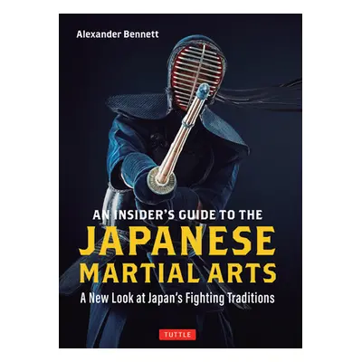 "An Insider's Guide to the Japanese Martial Arts: A New Look at Japan's Fighting Traditions" - "