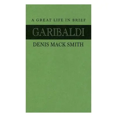 "Garibaldi: A Great Life in Brief" - "" ("Smith Denis Mack")(Pevná vazba)