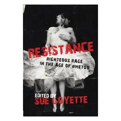 "Resistance: Righteous Rage in the Age of #Metoo" - "" ("Goyette Sue")(Pevná vazba)