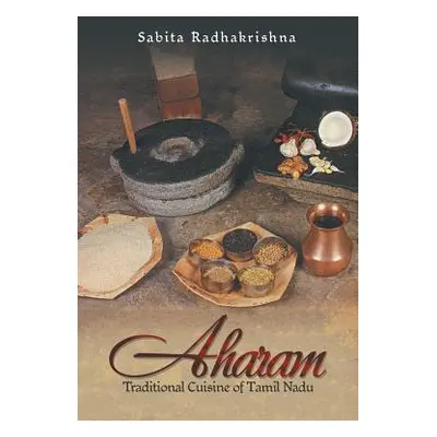 "Aharam: Traditional Cuisine of Tamil Nadu" - "" ("Radhakrishna Sabita")(Paperback)