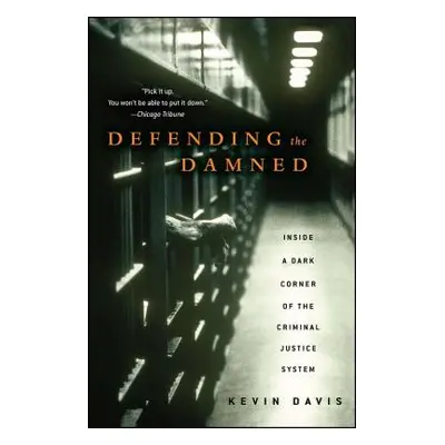 "Defending the Damned: Inside a Dark Corner of the Criminal Justice System" - "" ("Davis Kevin")