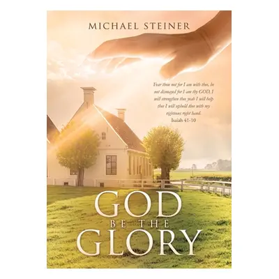 "God Be the Glory" - "" ("Steiner Michael")(Paperback)