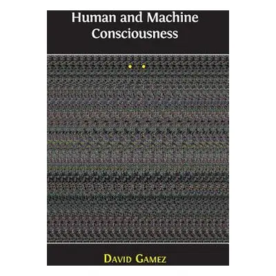 "Human and Machine Consciousness" - "" ("Gamez David")(Pevná vazba)