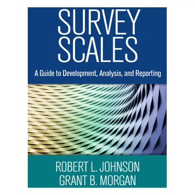 "Survey Scales: A Guide to Development, Analysis, and Reporting" - "" ("Johnson Robert L.")(Pevn